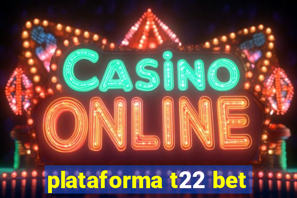 plataforma t22 bet